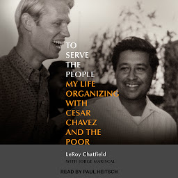 Icon image To Serve the People: My Life Organizing with Cesar Chavez and the Poor