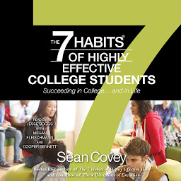 Icon image The 7 Habits of Highly Effective College Students: Succeeding in College... and in life