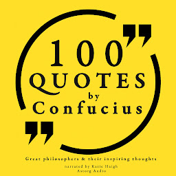 Icon image 100 Quotes by Confucius: Great Philosophers & Their Inspiring Thoughts