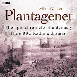 Icon image Plantagenet: The epic chronicle of a dynasty: Nine BBC Radio 4 dramas