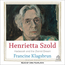 Icon image Henrietta Szold: Hadassah and the Zionist Dream