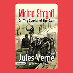 Слика иконе Michael Strogoff; Or, The Courier of the Czar – Audiobook: Michael Strogoff: A Thrilling Adventure of Loyalty and Espionage