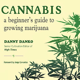 Icon image Cannabis: A Beginner's Guide to Growing Marijuana