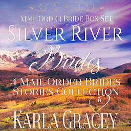 Obraz ikony: Mail Order Bride Box Set: Silver River Brides: 4 Mail Order Brides Stories Collection
