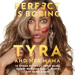 Icon image Perfect Is Boring: 10 Things My Crazy, Fierce Mama Taught Me About Beauty, Booty, and Being a Boss