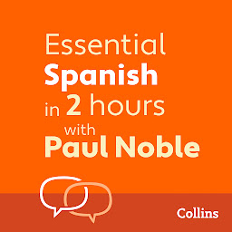 Icoonafbeelding voor Essential Spanish in 2 hours with Paul Noble: Spanish Made Easy with Your 1 million-best-selling Personal Language Coach