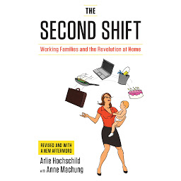 Icon image The Second Shift: Working Families and the Revolution at Home