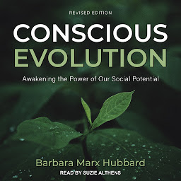 Icon image Conscious Evolution: Awakening the Power of Our Social Potential, Revised Edition