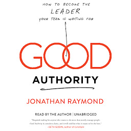 Obraz ikony: Good Authority: How to Become the Leader Your Team Is Waiting For