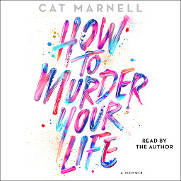 Ikonbilde How to Murder Your Life: A Memoir