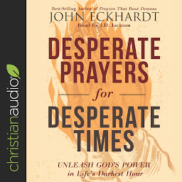 Icon image Desperate Prayers for Desperate Times: Unleash God's Power in Life's Darkest Hour