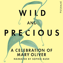 Icon image Wild and Precious: A Celebration of Mary Oliver