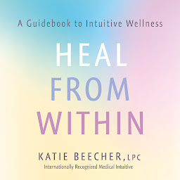 Icon image Heal from Within: A Guidebook to Intuitive Wellness
