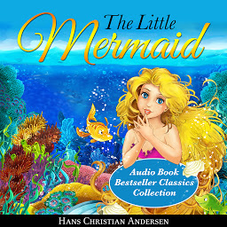 Icon image The Little Mermaid: Audio Book Bestseller Classics Collection