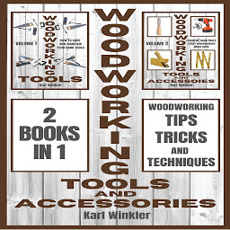 Icon image Woodworking Tools and Accessories: Woodworking Tips, Tricks and Techniques (2 books in 1)