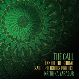 Icon image The Call: Inside the Global Saudi Religious Project