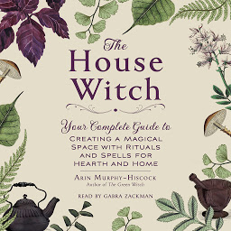 නිරූපක රූප The House Witch: Your Complete Guide to Creating a Magical Space with Rituals and Spells for Hearth and Home