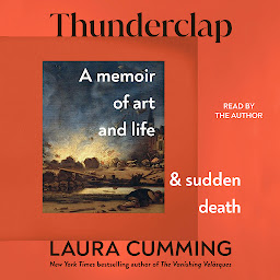 Icon image Thunderclap: A Memoir of Art and Life and Sudden Death
