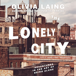 Obraz ikony: The Lonely City: Adventures in the Art of Being Alone