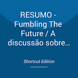 Obraz ikony: RESUMO - Fumbling The Future / A discussão sobre o futuro: Como a Xerox inventou, depois ignorou, o primeiro computador pessoal por Robert C. Alexander e Douglas K. Smith