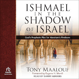 Icon image Ishmael in the Shadow of Israel: God's Prophetic Plan for Abraham's Firstborn