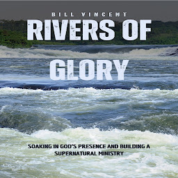 Icon image Rivers of Glory: Soaking in God's Presence and Building a Supernatural Ministry