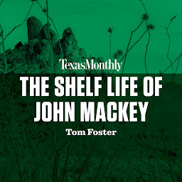 Icon image The Shelf Life of John Mackey
