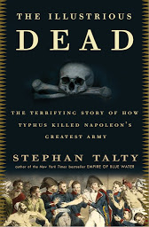 Icon image The Illustrious Dead: The Terrifying Story of How Typhus Killed Napoleon's Greatest Army