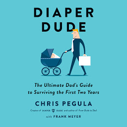 Icon image Diaper Dude: The Ultimate Dad's Guide to Surviving the First Two Years