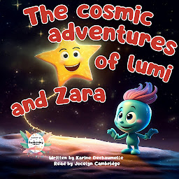 Obraz ikony: The cosmic adventure of Lumi and Zara: An inspiring tale to boost imagination and creativity! For children aged 2 to 5