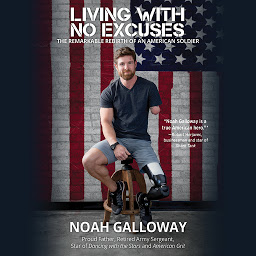Icon image Living with No Excuses: The Remarkable Rebirth of an American Soldier