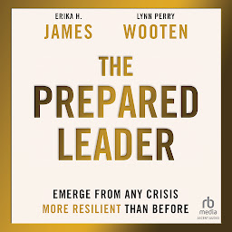 Icon image The Prepared Leader: Emerge from Any Crisis More Resilient Than Before