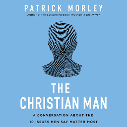 Icon image The Christian Man: A Conversation About the 10 Issues Men Say Matter Most