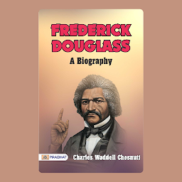Imagen de ícono de Frederick Douglass – Audiobook: Frederick Douglass: Charles W. Chesnutt's Biographical Account of the Influential Abolitionist
