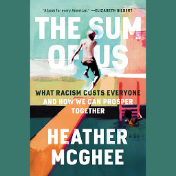 Icon image The Sum of Us: What Racism Costs Everyone and How We Can Prosper Together