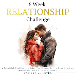 Icon image 6 Week Relationship Challenge: A Beautiful Challenge to Bring You Closer, Soften Your Heart and Deepen the Bond With Your Partner