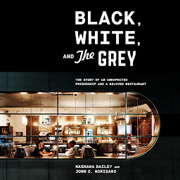 Icon image Black, White, and The Grey: The Story of an Unexpected Friendship and a Beloved Restaurant