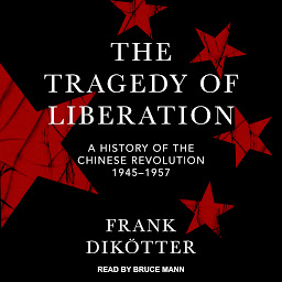 Imagen de icono The Tragedy of Liberation: A History of the Chinese Revolution 1945-1957
