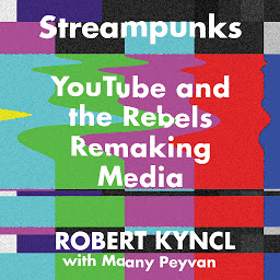 Imagen de icono Streampunks: YouTube and the Rebels Remaking Media