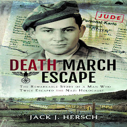 Icon image Death March Escape: The Remarkable Story of a Man Who Twice Escaped the Nazi Holocaust