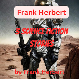 Icon image Frank Herbert: 3 Science Fiction Stories