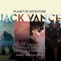 Icon image Planet of Adventure: City of the Chasch, Servants of the Wankh, The Dirdir, The Pnume
