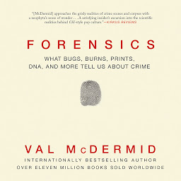 Icon image Forensics: What Bugs, Burns, Prints, DNA, and More Tell Us about Crime