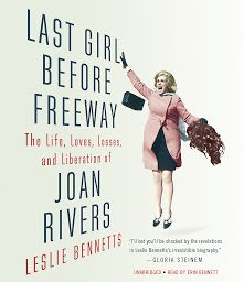 Icon image Last Girl Before Freeway: The Life, Loves, Losses, and Liberation of Joan Rivers