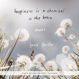 Icon image Happiness Is a Chemical in the Brain: Stories