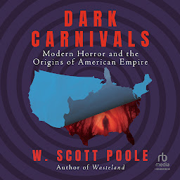 Icon image Dark Carnivals: Modern Horror and the Origins of American Empire