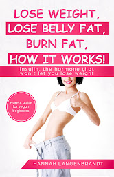 Icon image Lose weight, Lose belly fat, burn fat, how it works! Insulin, the hormone that won`t let you lose weight