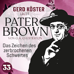Icon image Das Zeichen des zerbrochenen Schwertes - Gerd Köster liest Pater Brown, Band 33 (Ungekürzt)