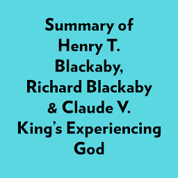 Icon image Summary of Henry T. Blackaby, Richard Blackaby & Claude V. King's Experiencing God