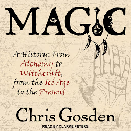 Icon image Magic: A History: From Alchemy to Witchcraft, from the Ice Age to the Present